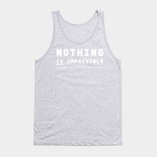 Nothing IS Impossible - white Tank Top